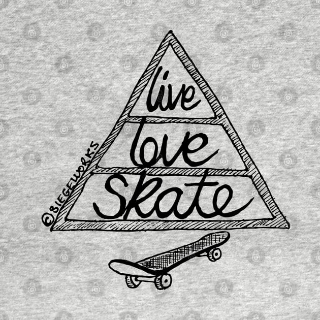 Live Love Skate (black) by Siegeworks